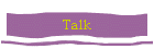 Talk